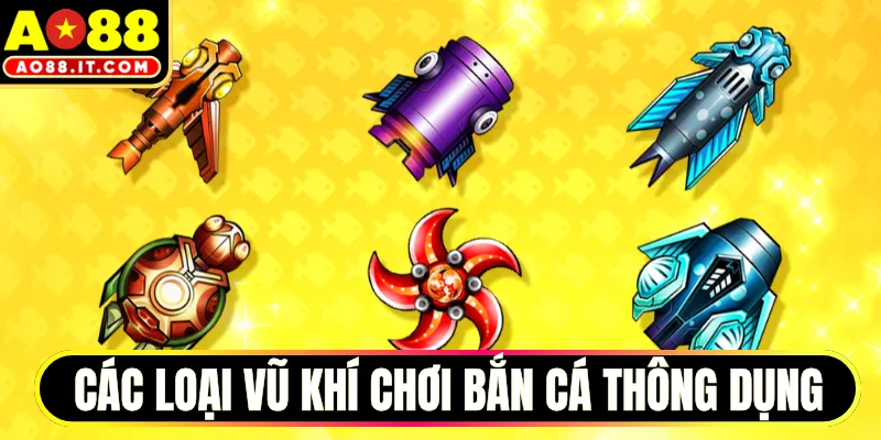Các loại vũ khí chơi bắn cá thông dụng