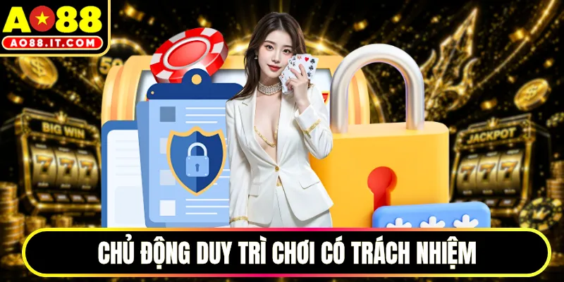 Chủ động duy trì chơi có trách nhiệm