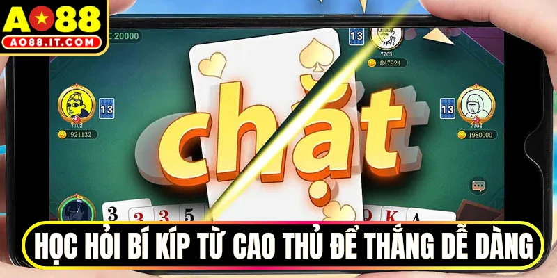 Học hỏi bí kíp từ cao thủ để thắng dễ dàng
