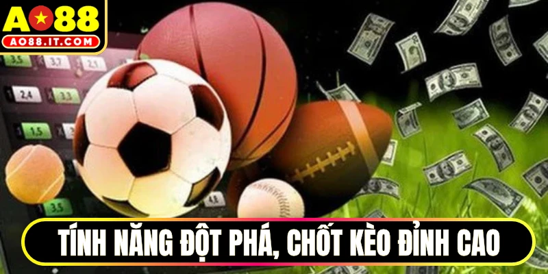 Tính năng đột phá, chốt kèo đỉnh cao